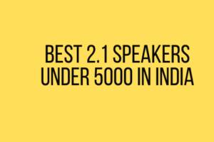 Best 2.1 Speakers Under 5000 in India