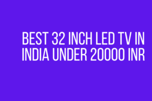 Best 32 inch led TV in India under 20000 INR