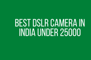 Best DSLR camera in India under 25000