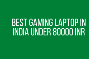 Best Gaming Laptop in India Under 80000 INR