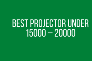 Best Projector under 15000 – 20000 in India