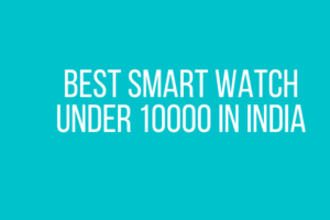 Best Smart Watch Under 10000 in India