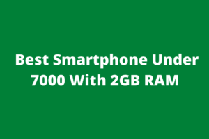 Best Smartphone Under 7000 With 2GB RAM 