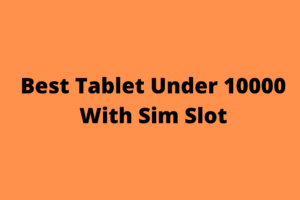 Best Tablet Under 10000 With Sim Slot
