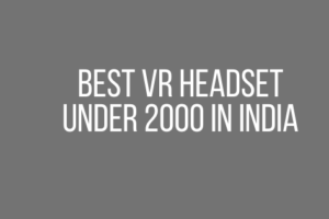 Best VR Headset Under 2000 in India