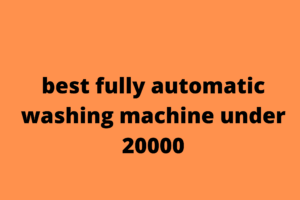 Best Fully Automatic Washing Machine Under 20000 - (Review 2020) 1